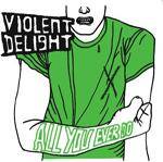 Violent Delight : All You Ever Do